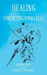 Healing by Contacting Your Cells cover