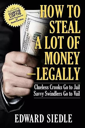 How to Steal A Lot of Money -- Legally cover