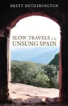 Slow Travels in Unsung Spain cover