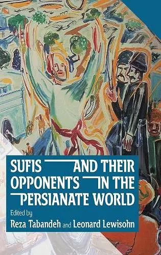 Sufis and Their Opponents in the Persianate World cover