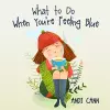 What to Do When You're Feeling Blue cover