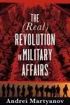 The (Real) Revolution in Military Affairs cover