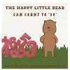 The Happy Little Bear Can Count to 10 cover