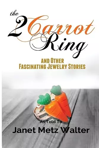 The 2 Carrot Ring, and Other Fascinating Jewelry Stories cover