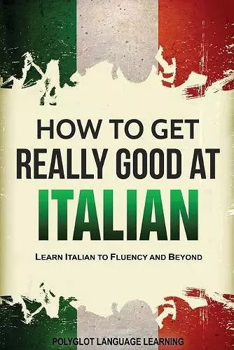 How to Get Really Good at Italian cover