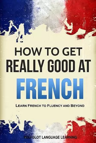 How to Get Really Good at French cover