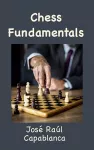Chess Fundamentals (Illustrated and Unabridged) cover
