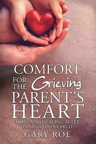 Comfort for the Grieving Parent's Heart cover