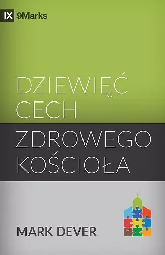 Dziewięc cech zdrowego kościola (Nine Marks of a Healthy Church) (Polish) cover