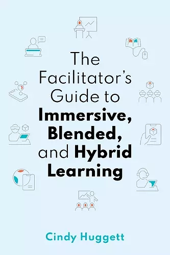 The Facilitator's Guide to Immersive, Blended, and Hybrid Learning cover