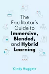 The Facilitator's Guide to Immersive, Blended, and Hybrid Learning cover