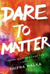 Dare to Matter: Lessons in Living a Large Life cover