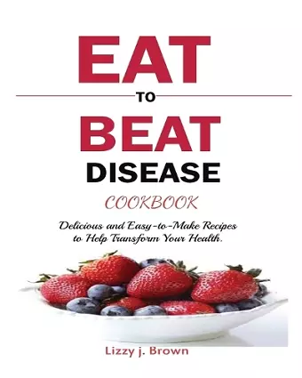 Eat to Beat Disease Cookbook cover