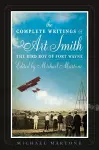 The Complete Writings of Art Smith, the Bird Boy of Fort Wayne, Edited by Michael Martone cover