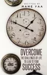 Overcome the Challenges of Life to Lead to Your Success cover