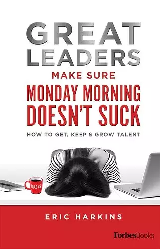 Great Leaders Make Sure Monday Morning Doesn't Suck cover