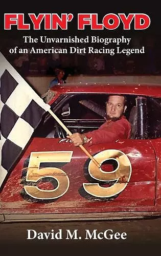 Flyin' Floyd - The Unvarnished Biography of an American Dirt Racing Legend cover