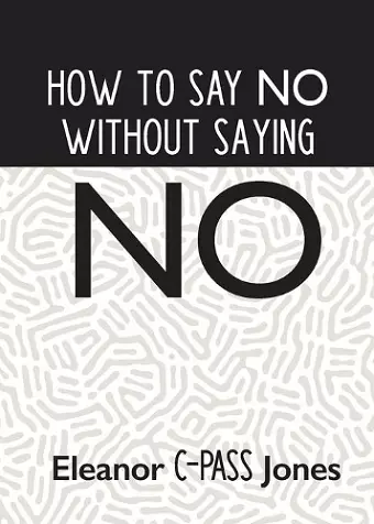 How to Say No Without Saying No cover