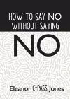 How to Say No Without Saying No cover