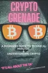 Crypto Grenade, A Beginners Guide to Technical Analysis & Understanding Crypto cover