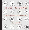 Modern Flowers: How to Draw Books for Kids with Flowers, Plants, and Botanicals cover