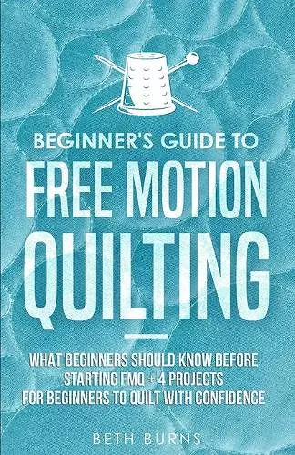 Beginner's Guide to Free Motion Quilting cover