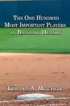 The One Hundred Most Important Players in Baseball History cover
