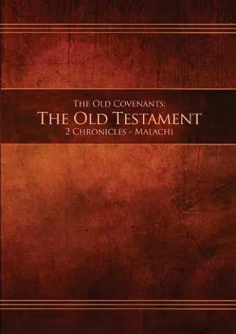 The Old Covenants, Part 2 - The Old Testament, 2 Chronicles - Malachi cover