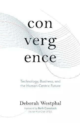 Convergence: Technology, Business, and the Human-Centric Future cover