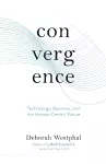 Convergence: Technology, Business, and the Human-Centric Future cover