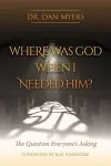 Where Was God When I Needed Him? cover