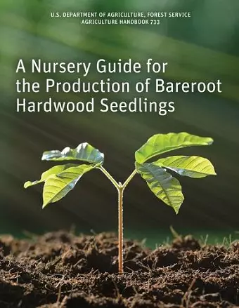 A Nursery Guide for the Production of Bareroot Hardwood Seedlings cover