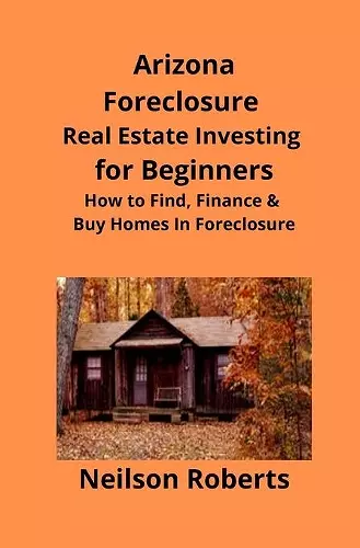 Arizona Real Estate Foreclosure Investing in for Beginners cover