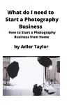 What do I need to Start a Photography Business cover