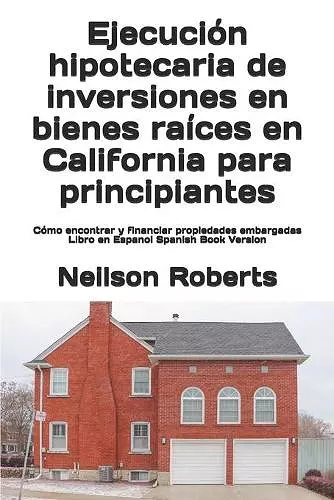 Ejecución hipotecaria de inversiones en bienes raíces en California para principiantes cover