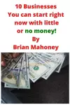 10 Businesses You can start right now with little or no money! cover