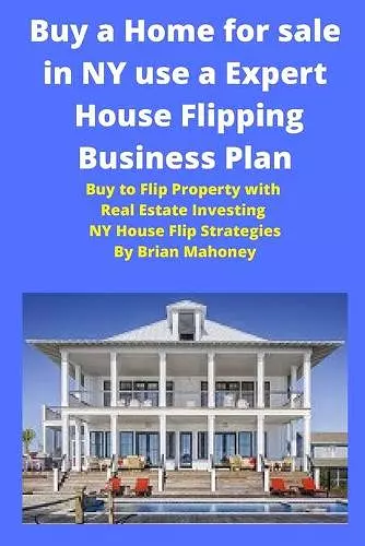 Buy a Home for sale in NY use a Expert House Flipping Business Plan cover