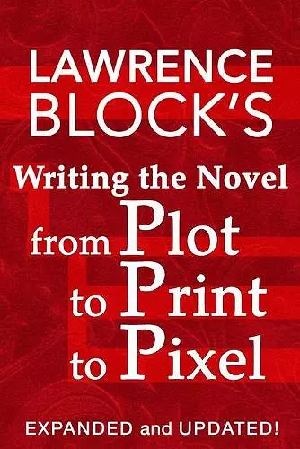 Writing the Novel from Plot to Print to Pixel cover