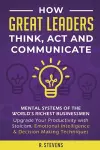 How Great Leaders Think, Act and Communicate cover