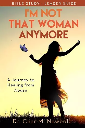 I'm Not That Woman Anymore: A Journey to Healing from Abuse, Leader Guide cover