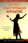I’m Not That Woman Anymore: A Journey to Healing from Abuse, Leader Guide cover