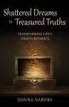 Shattered Dreams to Treasured Truths cover