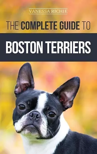 The Complete Guide to Boston Terriers cover