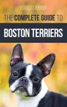 The Complete Guide to Boston Terriers cover