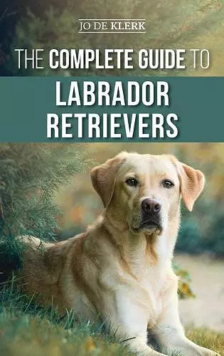 The Complete Guide to Labrador Retrievers cover