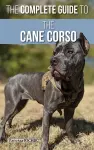 The Complete Guide to the Cane Corso cover