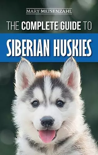 The Complete Guide to Siberian Huskies cover