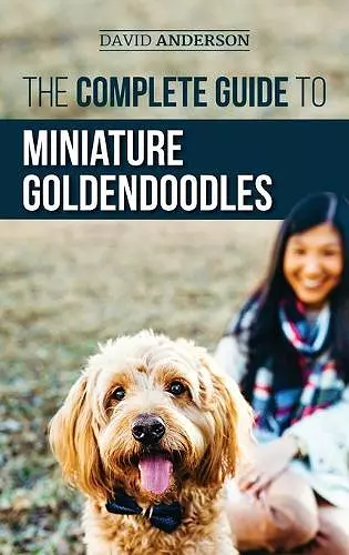 The Complete Guide to Miniature Goldendoodles cover