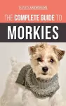 The Complete Guide to Morkies cover