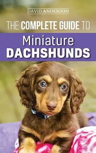 The Complete Guide to Miniature Dachshunds cover